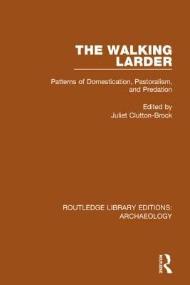 The Walking Larder: Patterns of Domestication, Pastoralism, and Predation by Clutton-Brock, Juliet