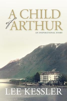 A Child of Arthur by Kessler, Lee