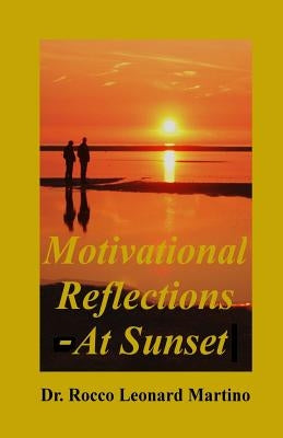 Motivational Reflections - At Sunset by Martino Phd, Rocco Leonard
