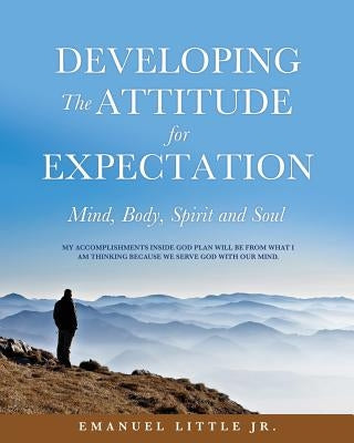 Developing The Attitude for Expectation by , Emanuel Little, Jr.