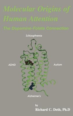 Molecular Origins of Human Attention: The Dopamine-Folate Connection by Deth, Richard C.