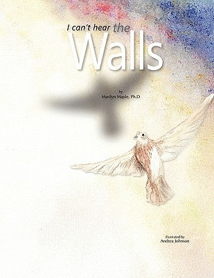 I Can't Hear the Walls by Marilyn Maple, Ph. D.