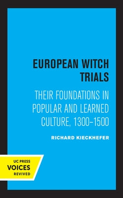 European Witch Trials: Their Foundations in Popular and Learned Culture, 1300-1500 by Kieckhefer, Richard