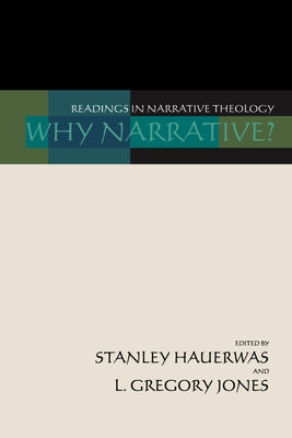 Why Narrative?: Readings in Narrative Theology by Hauerwas, Stanley M.