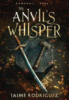 The Anvil's Whisper by Rodriguez, Jaime