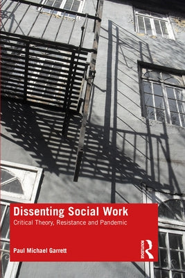 Dissenting Social Work: Critical Theory, Resistance and Pandemic by Garrett, Paul Michael