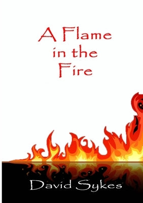 A Flame in the Fire by Sykes, David