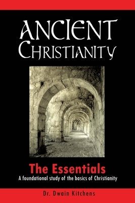 Ancient Christianity by Kitchens, Dwain
