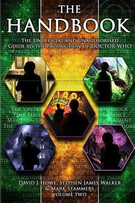 The Handbook Vol 2: The Unofficial and Unauthorised Guide to the Production of Doctor Who by Howe, David J.