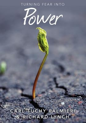 Turning Fear into Power: originally titled Freedom from Fear by Palmieri, Carl Tuchy