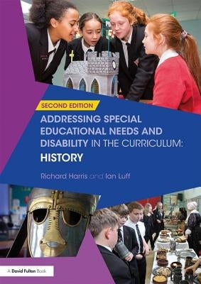 Addressing Special Educational Needs and Disability in the Curriculum: History by Harris, Richard