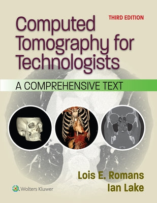 Computed Tomography for Technologists: A Comprehensive Text by Romans, Lois E.