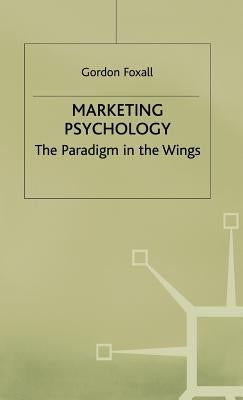 Marketing Psychology: The Paradigm in the Wings by Foxall, G.