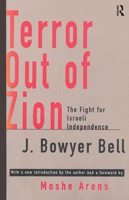 Terror Out of Zion: Fight for Israeli Independence by Bell, J. Bowyer