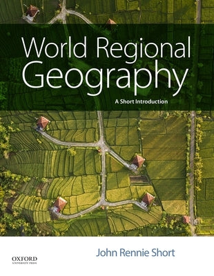 World Regional Geography: A Short Introduction by Short, John Rennie