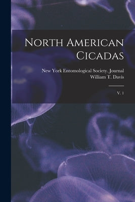 North American Cicadas: V. 1 by New York Entomological Society Journal