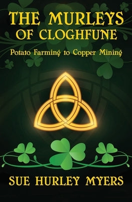 The Murleys of Cloghfune: Potato Farming to Copper Mining by Myers, Sue Hurley