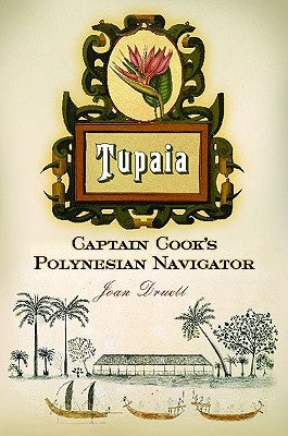 Tupaia: Captain Cook's Polynesian Navigator by Druett, Joan A.
