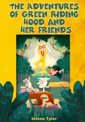 The Adventures of Green Riding Hood and Her Friends by Tyler, Selena