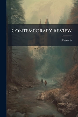 Contemporary Review; Volume 5 by Anonymous