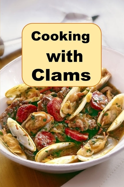Cooking wit Clams: Classic and Creative Recipes for Clams by Sommers, Laura