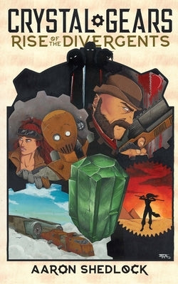 Crystal Gears: Rise of the Divergents by Shedlock, Aaron