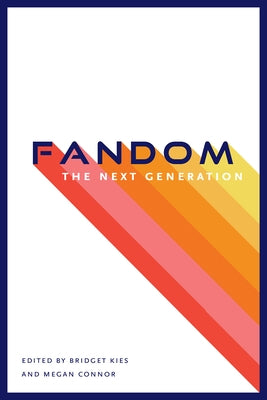 Fandom, the Next Generation by Kies, Bridget