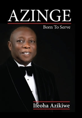 Azinge: Born to Serve by Azikiwe, Ifeoha
