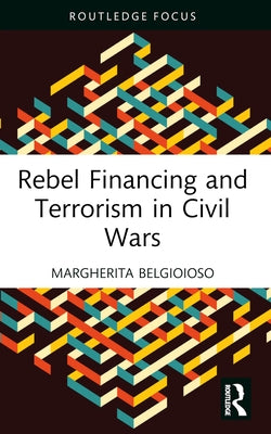 Rebel Financing and Terrorism in Civil Wars by Belgioioso, Margherita