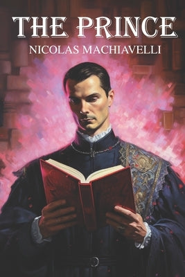 The Prince by Nicolas Machiavelli: New Translation by Thornhill, Benedict