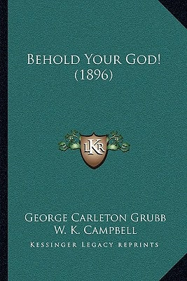 Behold Your God! (1896) by Grubb, George Carleton