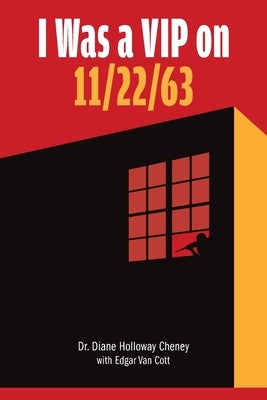 I Was a VIP on 11/22/63 by Cheney, Diane Holloway