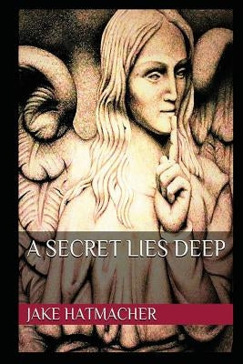 A Secret Lies Deep by Hatmacher, Jake