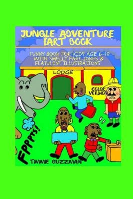 Jungle Adventure Fart Book: Funny Book For Kids Age 6-10 With Smelly Fart Jokes & Flatulent Illustrations - Color Version by Gusman, T. J.