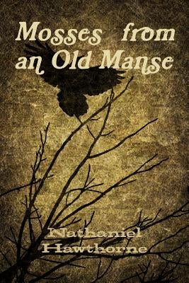 Mosses from an Old Manse by Hawthorne, Nathaniel