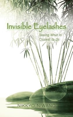 Invisible Eyelashes: Seeing What Is Closest to Us by Niwano, Nikkyo