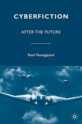 Cyberfiction: After the Future by Youngquist, P.