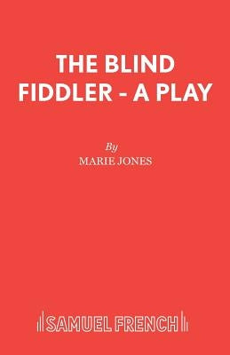 The Blind Fiddler - A Play by Jones, Marie