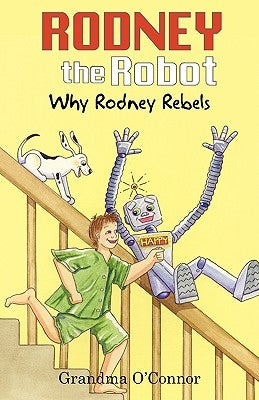 Rodney the Robot: Why Rodney Rebels by O'Connor, Grandma