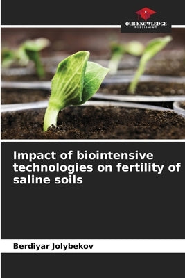 Impact of biointensive technologies on fertility of saline soils by Jolybekov, Berdiyar