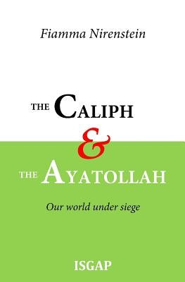 The Caliph and the Ayatollah: Our world under siege by Rosenthal, Amy K.
