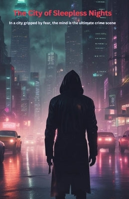 The City of Sleepless Nights: In a city gripped by fear, the mind is the ultimate crime scene by Branch, Mrp