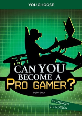 Can You Become a Pro Gamer?: An Interactive Adventure by Braun, Eric