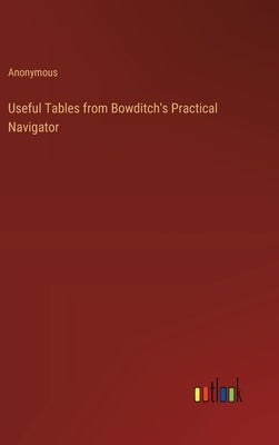 Useful Tables from Bowditch's Practical Navigator by Anonymous