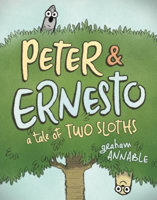 Peter & Ernesto: A Tale of Two Sloths by Annable, Graham