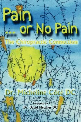 Pain Or No Pain: The Chiropractic Connection by Cote DC, Micheline