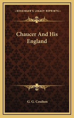 Chaucer And His England by Coulton, G. G.