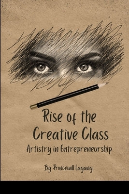 Rise of the Creative Class: Artistry in Entrepreneurship by Lagang, Princewill