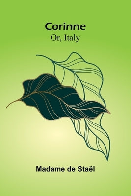 Corinne; Or, Italy by De Sta L., Madame
