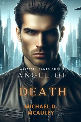 Angel of Death (Assassin Games Book 3) by McAuley, Michael D.